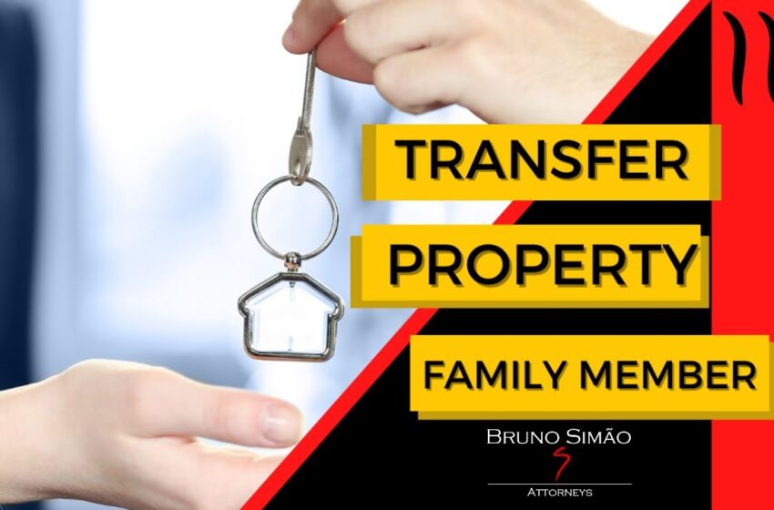  How To Transfer Property To A Family Member